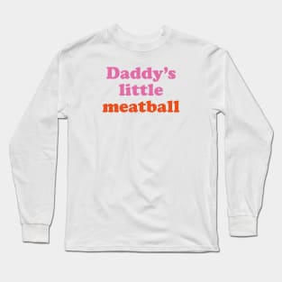 Daddy's little Meatball Long Sleeve T-Shirt